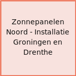 Zonnepanelen Noord - Installatie Groningen en Drenthe